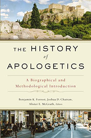The History of Apologetics (A Biographical and Methodological Introduction) by Benjamin K. Forrest, Joshua D. Chatraw, Alister E. McGrath, Zondervan, 9780310559412