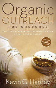 Organic Outreach for Churches (Infusing Evangelistic Passion in Your Local Congregation) by Kevin G. Harney, 9780310566076