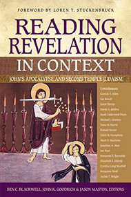 Reading Revelation in Context (John's Apocalypse and Second Temple Judaism) by Ben C. Blackwell, John K. Goodrich, Jason Maston, Loren T. Stuckenbruck, Zondervan, 9780310566236
