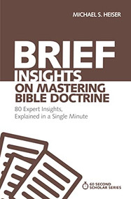 Brief Insights on Mastering Bible Doctrine (80 Expert Insights, Explained in a Single Minute) by Michael S. Heiser, 9780310566526