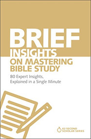 Brief Insights on Mastering Bible Study (80 Expert Insights, Explained in a Single Minute) by Michael S. Heiser, 9780310566564
