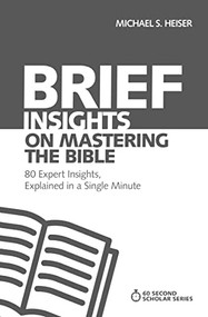 Brief Insights on Mastering the Bible (80 Expert Insights, Explained in a Single Minute) by Michael S. Heiser, 9780310566601