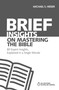 Brief Insights on Mastering the Bible (80 Expert Insights, Explained in a Single Minute) by Michael S. Heiser, 9780310566601