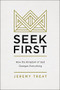 Seek First (How the Kingdom of God Changes Everything) by Jeremy R. Treat, 9780310586029