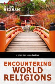 Encountering World Religions (A Christian Introduction) by Irving Hexham, 9780310588603