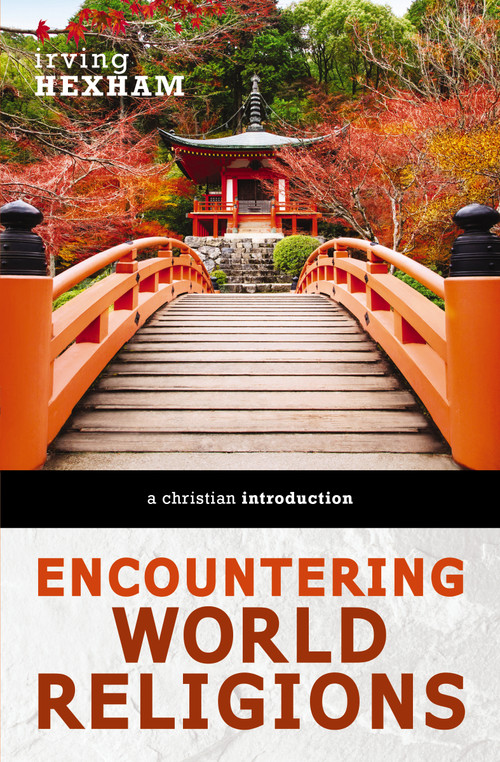 Encountering World Religions (A Christian Introduction) by Irving Hexham, 9780310588603