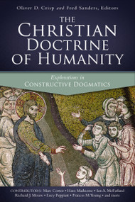 The Christian Doctrine of Humanity (Explorations in Constructive Dogmatics) by Oliver D. Crisp, Fred Sanders, Zondervan, 9780310595472