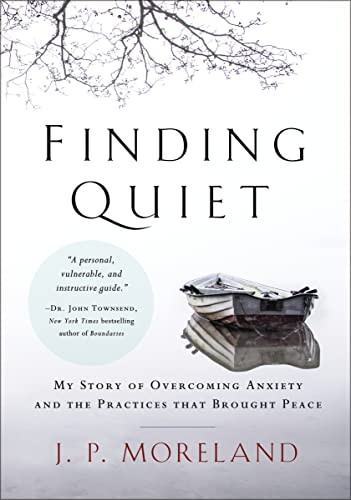Finding Quiet (My Story of Overcoming Anxiety and the Practices that Brought Peace) by J. P. Moreland, 9780310597209