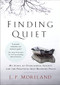 Finding Quiet (My Story of Overcoming Anxiety and the Practices that Brought Peace) by J. P. Moreland, 9780310597209