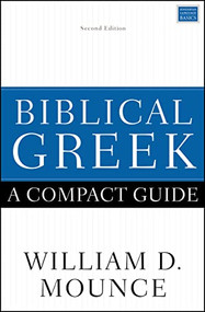 Biblical Greek: A Compact Guide (Second Edition) by William D. Mounce, 9780310598770