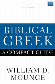 Biblical Greek: A Compact Guide (Second Edition) by William D. Mounce, 9780310598770
