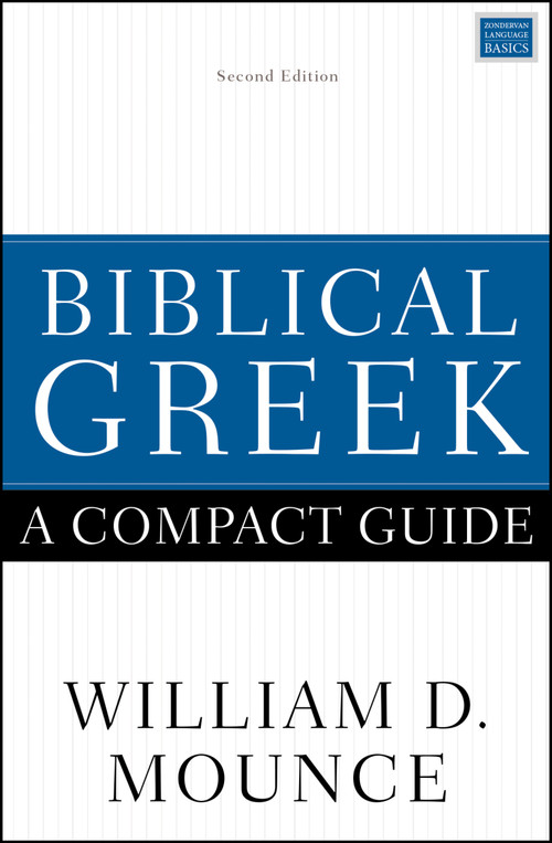 Biblical Greek: A Compact Guide (Second Edition) by William D. Mounce, 9780310598770