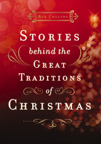 Stories Behind the Great Traditions of Christmas - 9780310631606 by Ace Collins, 9780310631606