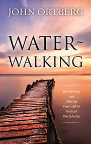 Water-Walking (Discovering and Obeying Your Call to Radical Discipleship) by John Ortberg, 9780310632009