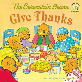The Berenstain Bears Give Thanks by Jan Berenstain, Mike Berenstain, 9780310712510
