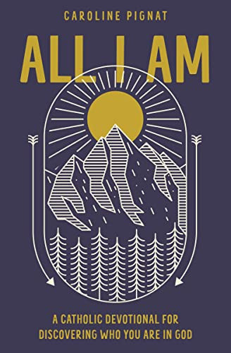 All I Am (A Catholic Devotional for Discovering Who You Are in God) by Caroline Pignat, 9780310751533