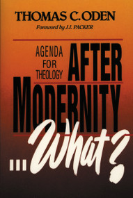 After Modernity . . . What? (Agenda for Theology) by Thomas C. Oden, J. I. Packer, 9780310753919