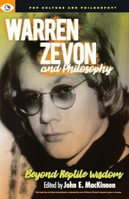 Warren Zevon and Philosophy (Beyond Reptile Wisdom) by John E. MacKinnon, 9781637700280
