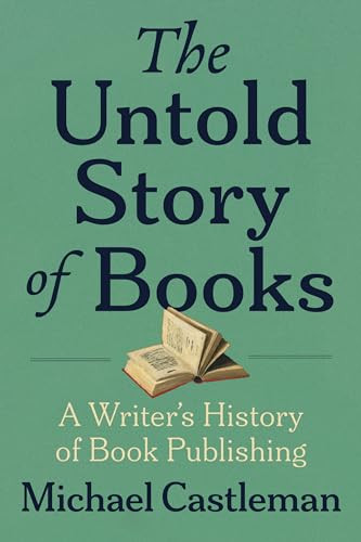 The Untold Story of Books (A Writer's History of Publishing) by Michael Castleman, 9781961884083