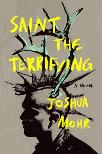 Saint the Terrifying by Joshua Mohr, 9781961884137