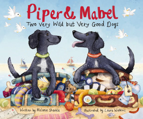 Piper and Mabel (Two Very Wild but Very Good Dogs) by Melanie Shankle, Laura Watkins, 9780310760863