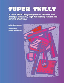 Super Skills (A Social Skills Group Program for Children with Asperger Syndrome, High-Functioning Autism and Related Challenges) by Judith Coucouvanis, 9781931282673