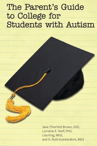 The Parent's Guide to College for Students with Autism by Jane Thierfeld Brown, Lorraine Wolf, Lisa King, G. Ruth Kukiela Bork, 9781934575895