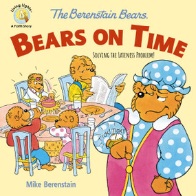 The Berenstain Bears Bears On Time (Solving the Lateness Problem!) by Mike Berenstain, 9780310764564