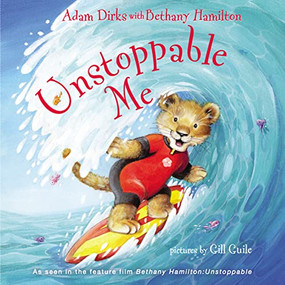 Unstoppable Me by Adam Dirks, Bethany Hamilton, Gill Guile, 9780310764977