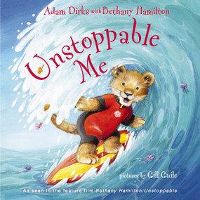 Unstoppable Me by Adam Dirks, Bethany Hamilton, Gill Guile, 9780310764977