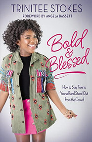 Bold and Blessed (How to Stay True to Yourself and Stand Out from the Crowd) by Trinitee Stokes, Angela Bassett, 9780310766421
