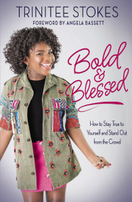 Bold and Blessed (How to Stay True to Yourself and Stand Out from the Crowd) by Trinitee Stokes, Angela Bassett, 9780310766421