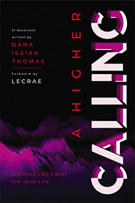 A Higher Calling (Claiming God's Best for Your Life) by Dana Isaiah Thomas, Lecrae, 9780310766537