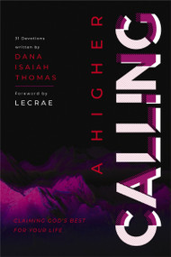 A Higher Calling (Claiming God's Best for Your Life) by Dana Isaiah Thomas, Lecrae, 9780310766537
