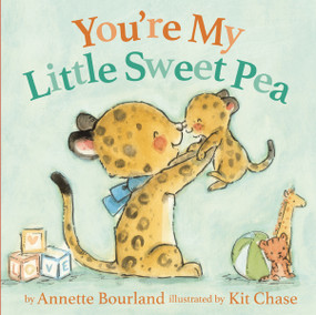 You're My Little Sweet Pea by Annette Bourland, Kit Chase, 9780310766568