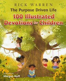 The Purpose Driven Life 100 Illustrated Devotions for Children by Rick Warren, Morgan Huff, 9780310766742