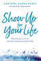 Show Up for Your Life (What the girl you'll be tomorrow wants you to know today) by Chrystal Evans Hurst, Jamie Grace, 9780310766834