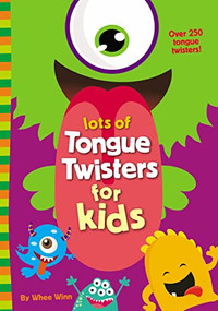 Lots of Tongue Twisters for Kids (A Funny, Laugh Out Loud Busy Book for Children with Over 250 Tongue Twisters) by Whee Winn, 9780310767084