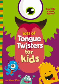 Lots of Tongue Twisters for Kids (A Funny, Laugh Out Loud Busy Book for Children with Over 250 Tongue Twisters) by Whee Winn, 9780310767084