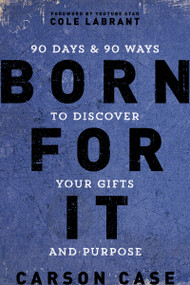 Born For It (90 Days and 90 Ways to Discover Your Gifts and Purpose) by Carson Case, 9780310767350