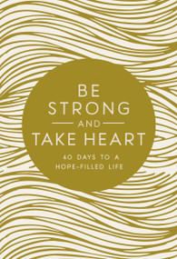 Be Strong and Take Heart (40 Days to a Hope-Filled Life) by Zondervan, 9780310767398