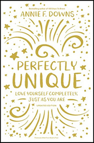 Perfectly Unique (Love Yourself Completely, Just As You Are) by Annie F. Downs, 9780310768623