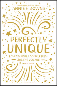 Perfectly Unique (Love Yourself Completely, Just As You Are) by Annie F. Downs, 9780310768623