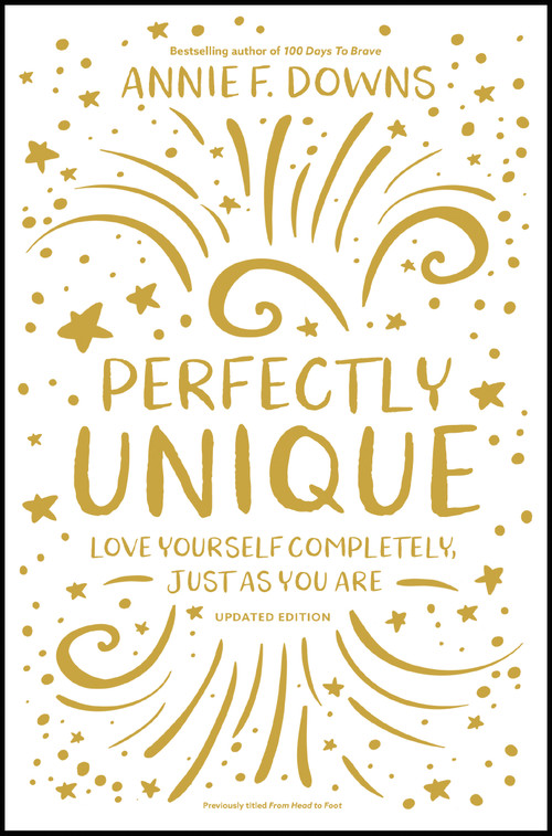 Perfectly Unique (Love Yourself Completely, Just As You Are) by Annie F. Downs, 9780310768623