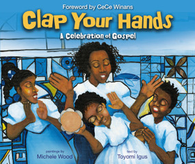 Clap Your Hands (A Celebration of Gospel) by Toyomi Igus, Michele Wood, CeCe Winans, 9780310769477