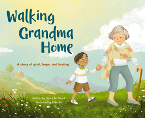 Walking Grandma Home (A Story of Grief, Hope, and Healing) by Nancy Bo Bo Flood, Ellen Shi, 9780310771241
