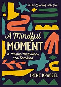A Mindful Moment (5-Minute Meditations and Devotions) by Irene Kraegel, 9780310777663
