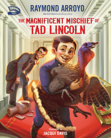 The Magnificent Mischief of Tad Lincoln by Raymond Arroyo, Jacqui Davis, 9780310793823