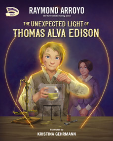 The Unexpected Light of Thomas Alva Edison by Raymond Arroyo, Kristina Gehrmann, 9780310799238