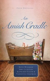 An Amish Cradle (In His Father's Arms, A Son for Always, A Heart Full of Love, An Unexpected Blessing) - 9780785217190 by Beth Wiseman, Amy Clipston, Kathleen Fuller, Vannetta Chapman, 9780785217190